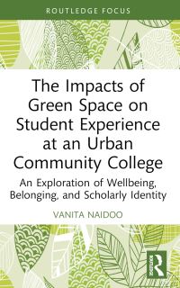 Book Cover for The Impacts of Green Space on Student Experience at an Urban Community College by Vanita Naidoo