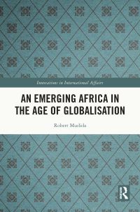 Book Cover for An Emerging Africa in the Age of Globalisation by Robert Mudida