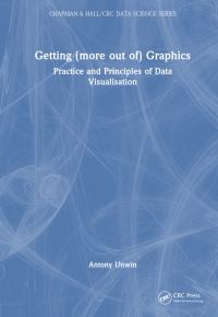 Book Cover for Getting (More Out Of) Graphics by Antony Unwin