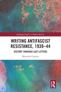 Book Cover for Writing Antifascist Resistance, 1939-44 by Mercedes Maroto Camino