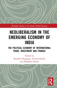 Book Cover for Neoliberalism in the Emerging Economy of India by Byasdeb Dasgupta, Archita Ghosh, Bishakha Ghosh