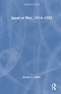 Book Cover for Japan at War, 1914-1952 by Jeremy A Yellen