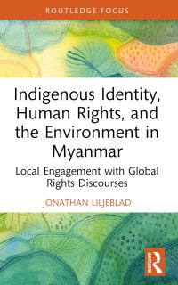 Book Cover for Indigenous Identity, Human Rights and the Environment in Myanmar by Jonathan Liljeblad