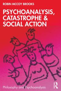 Book Cover for Psychoanalysis, Catastrophe & Social Action by Robin McCoy Brooks
