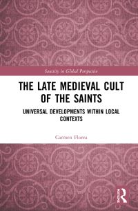 Book Cover for The Late Medieval Cult of the Saints by Carmen Florea