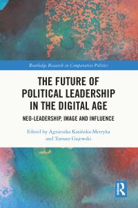Book Cover for The Future of Political Leadership in the Digital Age by Agnieszka KasiÔnskaMetryka, Tomasz Gajewski
