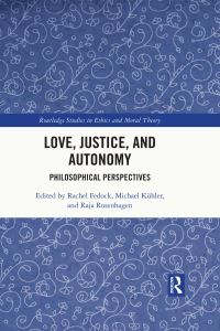 Book Cover for Love, Justice, and Autonomy by Rachel Fedock, Michael Kühler, T Raja Rosenhagen