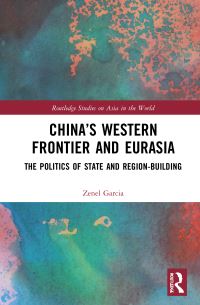 Book Cover for China's Western Frontier and Eurasia by Zenel Garcia