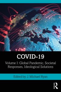 Book Cover for COVID-19. Volume I Global Pandemic, Societal Responses, Ideological Solutions by J Michael Ryan