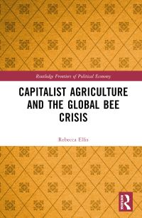 Book Cover for Capitalist Agriculture and the Global Bee Crisis by Rebecca Ellis
