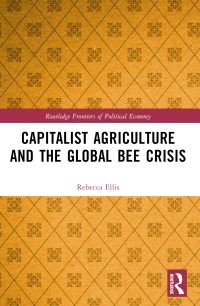 Book Cover for Capitalist Agriculture and the Global Bee Crisis by Rebecca Ellis