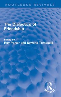 Book Cover for The Dialectics of Friendship by Roy Porter, Sylvana Tomaselli