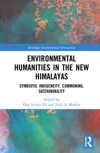 Book Cover for Environmental Humanities in the New Himalayas by Dan Smyer Yü, Erik de Maaker