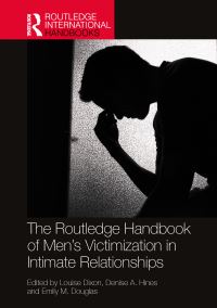 Book Cover for The Routledge Handbook of Men's Victimisation in Intimate Relationships by Louise Dixon, Denise A Hines, Emily M Douglas