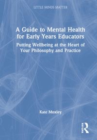 Book Cover for A Guide to Mental Health for Early Years Educators by Kate Moxley