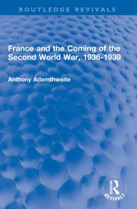 Book Cover for France and the Coming of the Second World War, 1936-1939 by Anthony P Adamthwaite