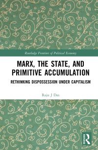 Book Cover for Marx, the State, and Primitive Accumulation by Raju J Das