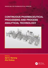Book Cover for Continuous Pharmaceutical Processing and Process Analytical Technology by Ajit S Narang, Atul Dubey