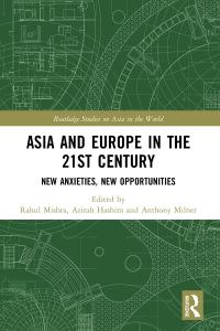 Book Cover for Asia and Europe in the 21st Century by Rahul Mishra,   Azirah Hashim, Anthony Crothers Milner