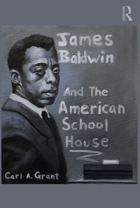 Book Cover for James Baldwin and the American Schoolhouse by Carl A Grant