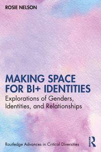 Book Cover for Making Space for Bi+ Identities by Rosie Nelson