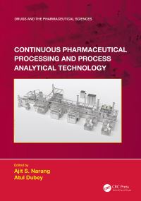 Book Cover for Continuous Pharmaceutical Processing and Process Analytical Technology by Ajit S Narang, Atul Dubey