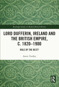 Book Cover for Lord Dufferin, Ireland and the British Empire, C. 1820-1900 by Annie Tindley