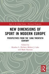 Book Cover for New Dimensions of Sport in Modern Europe by Heather Dichter, Robert Lake, Mark Dyreson