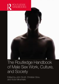 Book Cover for The Routledge Handbook of Male Sex Work, Culture, and Society by John Geoffrey Scott, Christian Grov, Victor Minichiello