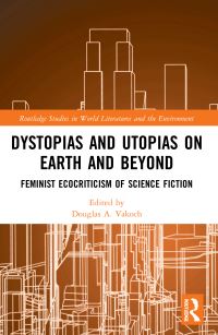 Book Cover for Dystopias and Utopias on Earth and Beyond by Douglas A Vakoch