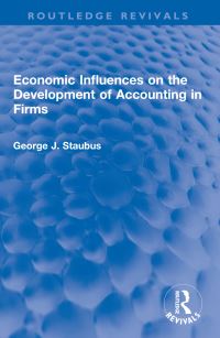 Book Cover for Economic Influences on the Development of Accounting in Firms by George J Staubus