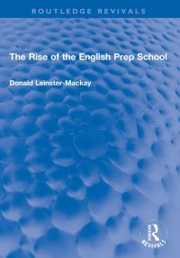 Book Cover for The Rise of the English Prep School by D P LeinsterMackay