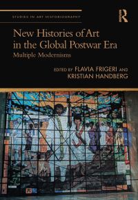 Book Cover for New Histories of Art in the Global Postwar Era by Flavia Frigeri, Kristian Handberg