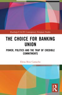 Book Cover for The Choice for Banking Union by Elena Ríos Camacho