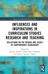 Book Cover for Influences and Inspirations in Curriculum Studies Research and Teaching by Carmel Regina Shields, Adam Garry Podolski, John J Guiney Yallop
