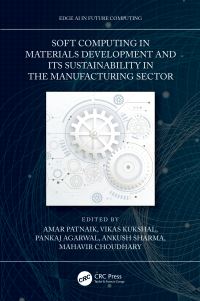 Book Cover for Soft Computing in Materials Development and Its Sustainability in the Manufacturing Sector by Amar Patnaik, Vikas Kukshal, Pankaj Agarwal, Ankush Sharma, Mahavir Choudhary