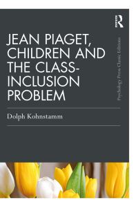 Book Cover for Jean Piaget, Children and the Class-Inclusion Problem by Geldolph A Kohnstamm