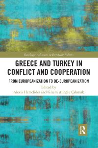 Book Cover for Greece and Turkey in Conflict and Cooperation by Alexis Heraclides, Gizem Alioglu Çakmak