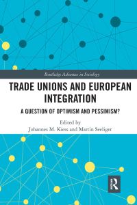 Book Cover for Trade Unions and European Integration by Johannes Kiess, Martin Seeliger