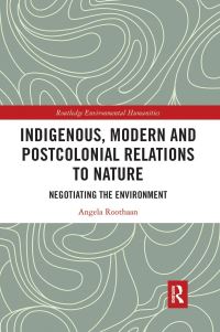 Book Cover for Indigenous, Modern and Postcolonial Relations to Nature by A C M Roothaan