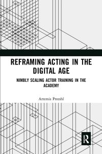 Book Cover for Reframing Acting in the Digital Age by Artemis Preeshl
