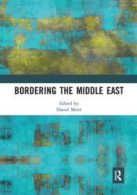 Book Cover for Bordering the Middle East by Daniel Meier