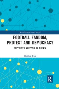 Book Cover for Football Fandom, Protest and Democracy by Daghan Irak