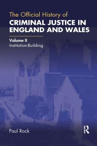 Book Cover for The Official History of Criminal Justice in England and Wales. Volume II Institution-Building by Paul Elliott Rock