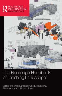 Book Cover for The Routledge Handbook of Teaching Landscape by Karsten Jørgensen, Nilgül Karadeniz, Elke Mertens, Richard Stiles