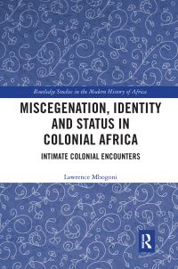 Book Cover for Miscegenation, Identity and Status in Colonial Africa by Lawrence Mbogoni
