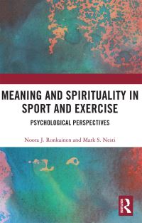 Book Cover for Meaning and Spirituality in Sport and Exercise by Noora Ronkainen, Mark Nesti