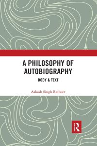 Book Cover for A Philosophy of Autobiography by Aakash Singh Rathore