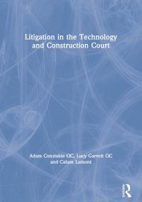 Book Cover for Litigation in the Technology and Construction Court by Adam Constable QC, Lucy Garrett QC, Calum Lamont