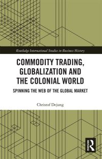 Book Cover for Commodity Trading, Globalization and the Colonial World by Christof Dejung